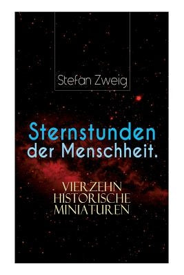 Sternstunden der Menschheit. Vierzehn historische Miniaturen by Zweig, Stefan