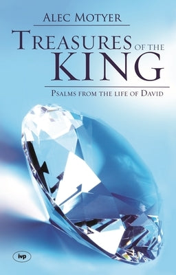 Treasures of the King: Psalms from the Life of David by Motyer, Alec