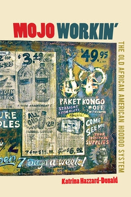 Mojo Workin': The Old African American Hoodoo System by Hazzard-Donald, Katrina
