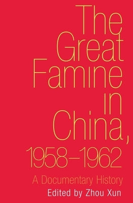 Great Famine in China, 1958-1962: A Documentary History by Zhou, Xun