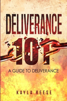 Deliverance 101: A Guide to Deliverance by Reese, Kayla