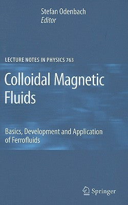 Colloidal Magnetic Fluids: Basics, Development and Application of Ferrofluids by Odenbach, Stefan