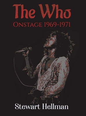 The Who Onstage 1969-1971 by Hellman, Stewart