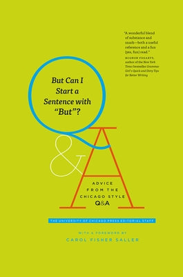 But Can I Start a Sentence with But?: Advice from the Chicago Style Q&A by The University of Chicago Press Editoria