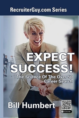 Expect Success!: The Science of the Over 50 Career Search by Humbert, Bill