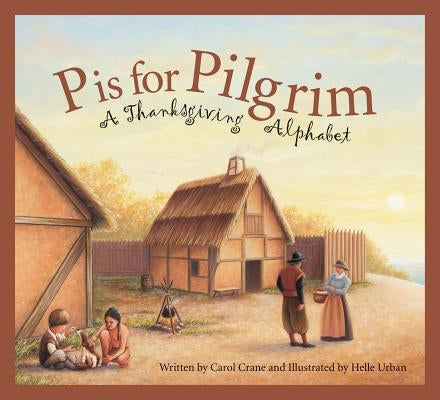 P Is for Pilgrim: A Thanksgiving Alphabet by Crane, Carol