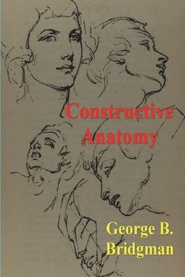 Constructive Anatomy by Bridgman, George B.