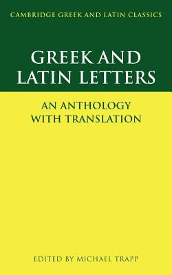 Greek and Latin Letters: An Anthology with Translation by Trapp, Michael