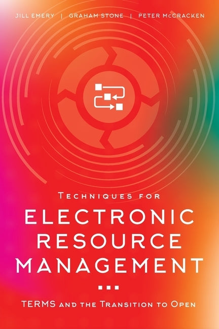 Techniques for Electronic Resource Management: TERMS and the Transition to Open by Emery, Jill