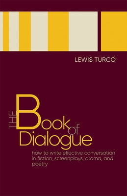 The Book of Dialogue: How to Write Effective Conversation in Fiction, Screenplays, Drama, and Poetry by Turco, Lewis