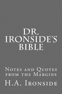 Dr. Ironside's Bible: Notes and Quotes from the Margins by Ironside, H. a.