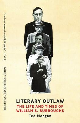 Literary Outlaw: The Life and Times of William S. Burroughs by Morgan, Ted