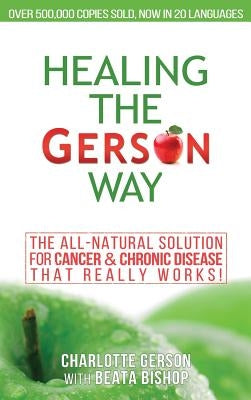 Healing The Gerson Way: The All-Natural Solution for Cancer & Chronic Disease by Gerson, Charlotte