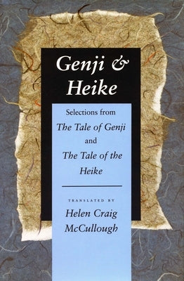 Genji & Heike: Selections from the Tale of Genji and the Tale of the Heike by McCullough, Helen Craig