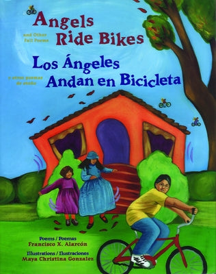 Angels Ride Bikes and Other Fall Poems: Los Ángeles Andan En Bicicleta Y Otros Poemas del Otoño by Alarc&#243;n, Francisco