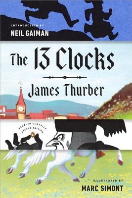 The 13 Clocks: (Penguin Classics Deluxe Edition) by Thurber, James