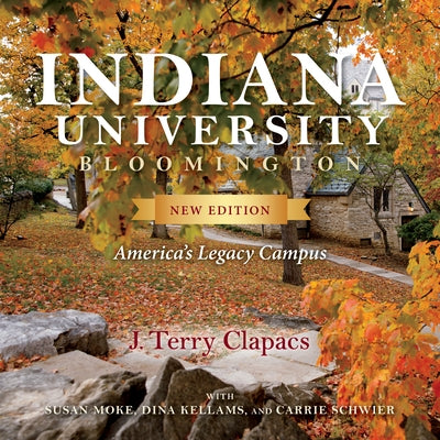 Indiana University Bloomington: America's Legacy Campus by Clapacs, J. Terry