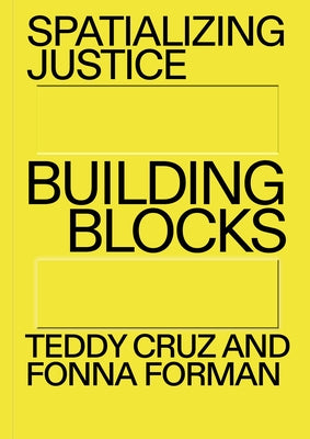 Spatializing Justice: Building Blocks by Cruz, Teddy