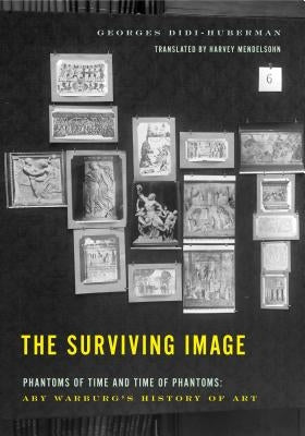 The Surviving Image: Phantoms of Time and Time of Phantoms: Aby Warburg's History of Art by Didi-Huberman, Georges