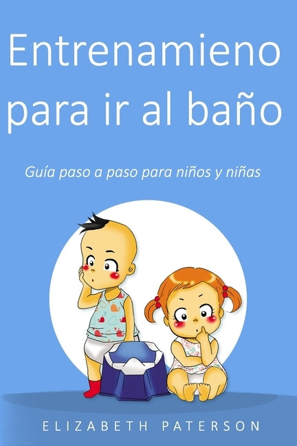 Entrenamiento para ir al baño: Guía paso a paso para niños y niñas by Paterson, Elizabeth