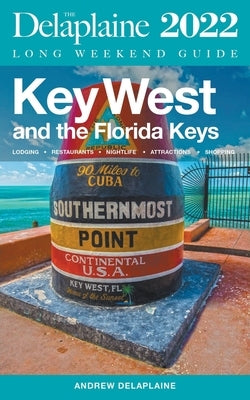 Key West & The Florida Keys - The Delaplaine 2022 Long Weekend Guide by Delaplaine, Andrew