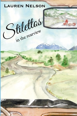 Stilettos in the rearview by Nelson, Lauren