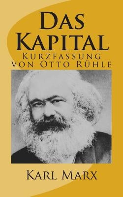 Das Kapital - Kurzfassung von Otto Ruehle by Marx, Karl