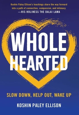 Wholehearted: Slow Down, Help Out, Wake Up by Ellison, Koshin Paley