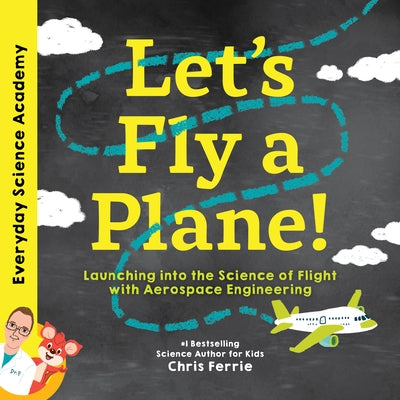 Let's Fly a Plane!: Launching Into the Science of Flight with Aerospace Engineering by Ferrie, Chris