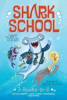 Shark School 3-Books-In-1!: Deep-Sea Disaster; Lights! Camera! Hammerhead!; Squid-Napped! by Ocean, Davy