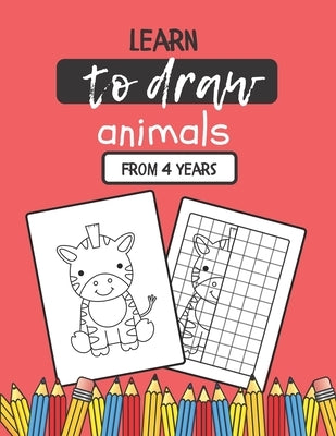 Learn to Draw Animals: Drawing book to complete for children from 4 years old - 24 unique illustrations of cute animals for girls and boys - by Julie, Marie &.