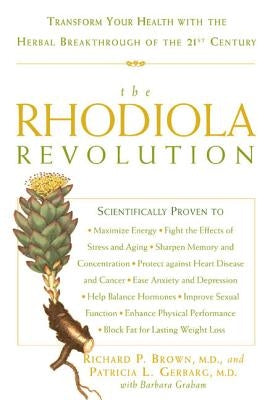The Rhodiola Revolution: Transform Your Health with the Herbal Breakthrough of the 21st Century by Brown, Richard P.