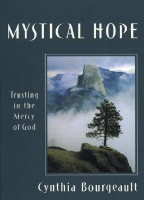 Mystical Hope: Trusting in the Mercy of God by Bourgeault, Cynthia