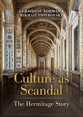Culture as Scandal: The Hermitage Story by Norman, Geraldine