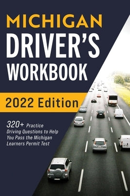 Michigan Driver's Workbook: 320+ Practice Driving Questions to Help You Pass the Michigan Learner's Permit Test by Prep, Connect