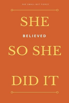 She Small But Fierce: She Believed She Could So She Did It by Journals, Blank