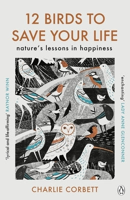 12 Birds to Save Your Life: Nature's Lessons in Happiness by Corbett, Charlie