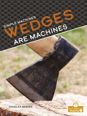 Wedges Are Machines by Bender, Douglas