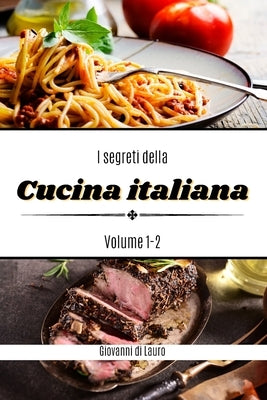 I segreti della cucina italiana volume 1-2: ricette di livello facile by Lauro, Giovanni Di