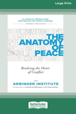 The Anatomy of Peace: Resolving the Heart of Conflict (16pt Large Print Edition) by Arbinger Institute