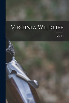 Virginia Wildlife; Mar-61 by Anonymous