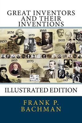 Great Inventors and Their Inventions: [Illustrated Edition] by Bachman, Frank P.