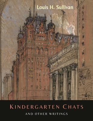 Kindergarten Chats and Other Writings [Revised Edition] by Sullivan, Louis H.