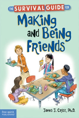 The Survival Guide for Making and Being Friends by Crist, James J.