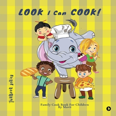 LOOK I Can COOK!: Family Cook Book For Children by Mavii
