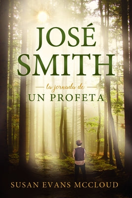 José Smith: La Jornada de Un Profeta by McCloud, Susan