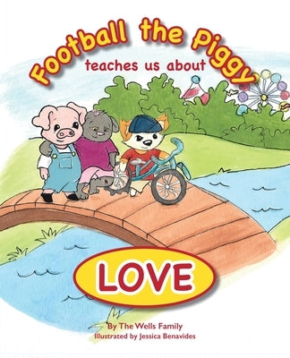 Football the Piggy: Teaches Us About Love by Wells, Joe