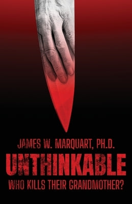 Unthinkable: Who Kills Their Grandmother? by Marquart, James W.