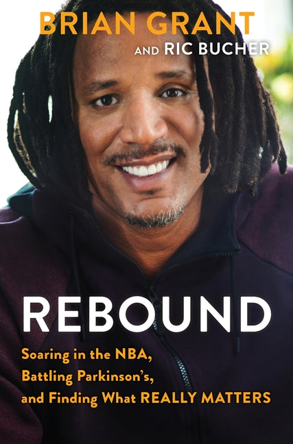 Rebound: Soaring in the Nba, Battling Parkinson's, and Finding What Really Matters by Grant, Brian