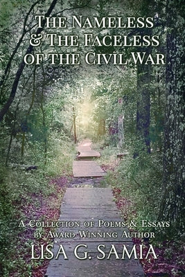 The Nameless and the Faceless of the Civil War: A Collection of Poems and Essays by Samia, Lisa G.